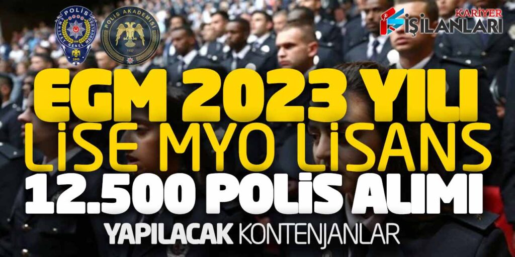 EGM 2023 Yılı Lise Önlisans Lisans 12.500 Polis Alımı Yapılacak! Kontenjanlar