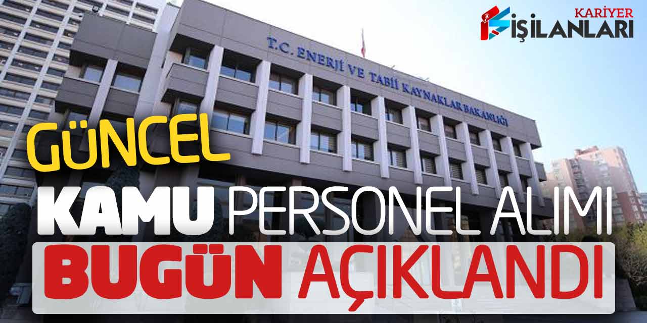 Enerji ve Tabii Kaynaklar Bakanlığı Güncel Kamu Personel Alımı Bugün Açıklandı