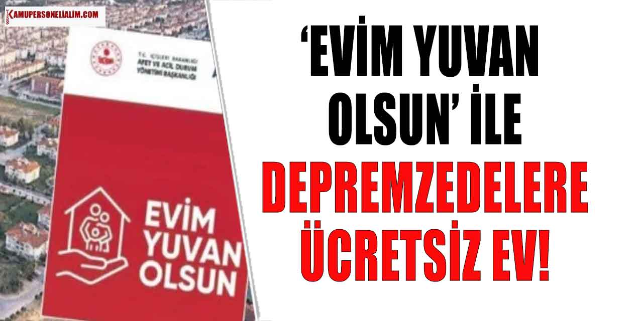 Evim Yuvan Olsun ile Depremzedelere Ücretsiz Kiralık Ev Başvurusu!