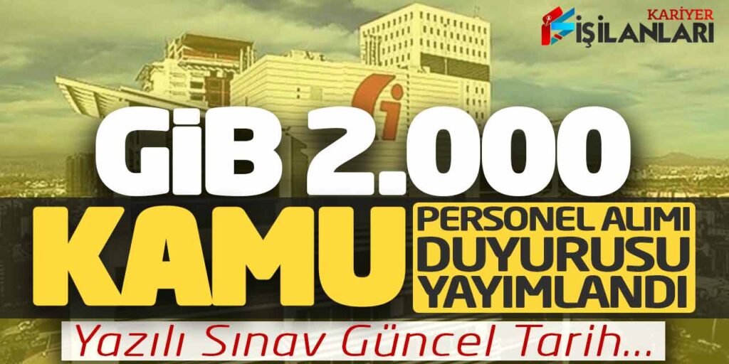 GİB 2.000 Kamu Personel Alımı Duyurusu Yayımlandı! Yazılı Sınav Güncel Tarih