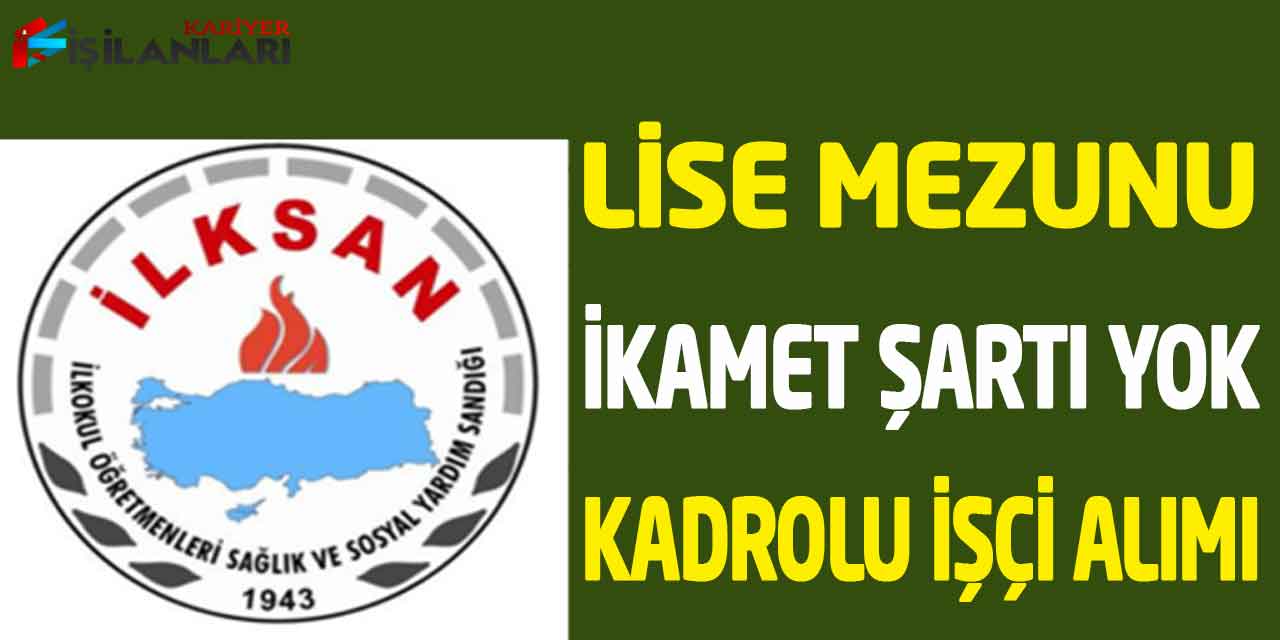İLKSAN Lise Mezunu Kadrolu Ülke Geneli Başvuru Kat Görevlisi Alımı