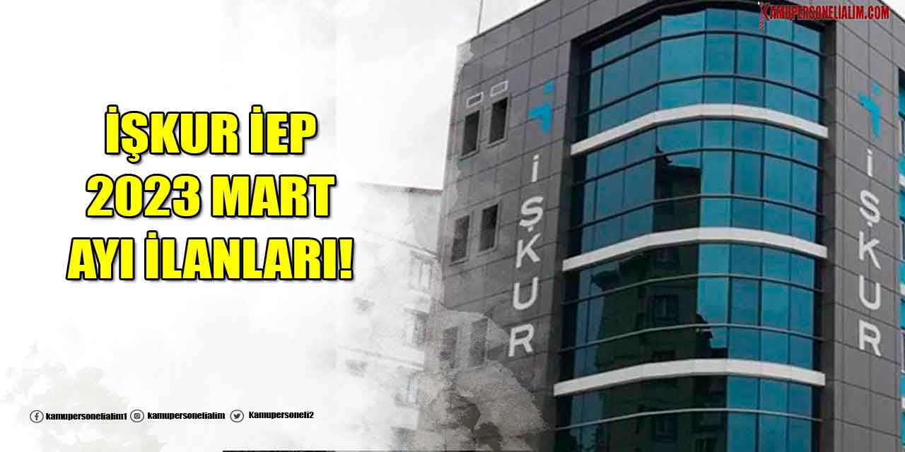 İŞKUR İEP Güncel Personel Alımı İlanları 2023 Mart Ayı Yayınlandı