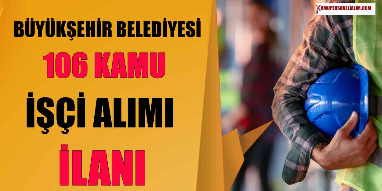 İŞKUR İlanları! Büyükşehir Belediyesi 106 Kamu İşçi Alımı İlanı