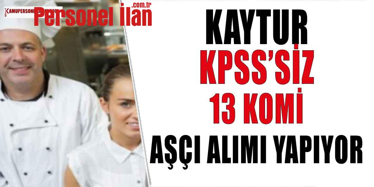 İŞKUR İlanları! KAYTUR KPSS Şartsız 13 Komi ve Aşçı Alacak