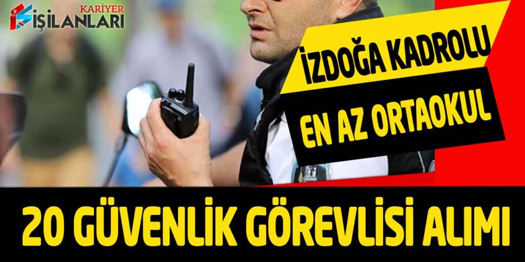 İZENERJİ En Az Ortaokul 42 Yaş Sınır 20 Güvenlik Görevlisi Alımı