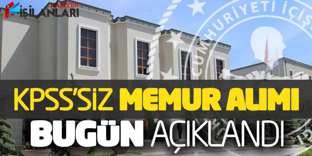 İçişleri Bakanlığı KPSS Şartsız Memur Alımı Bugün Açıklandı! Yeni Kılavuz