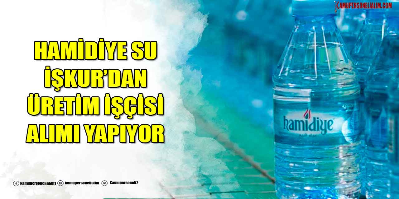 İş İlanları! Hamidiye Kaynak Su, Lise Mezunu 10 Üretim İşçisi Alımı