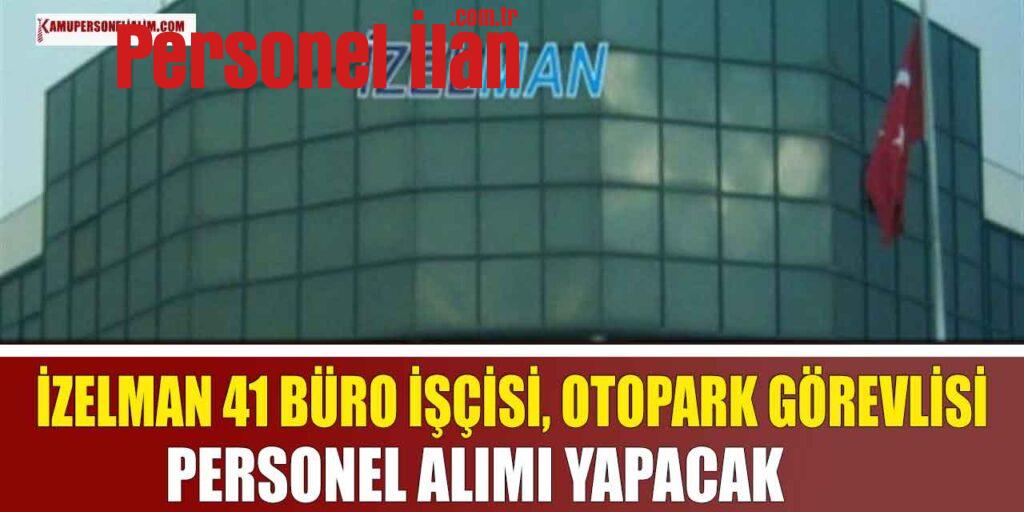 İzelman 41 Büro İşçisi, Otopark Görevlisi ve Personel Alımı Yapacak