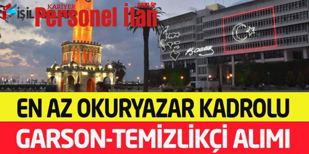 İzmir Büyükşehir En Az Okuryazar Kadrolu Temizlikçi ve Garson Alımı