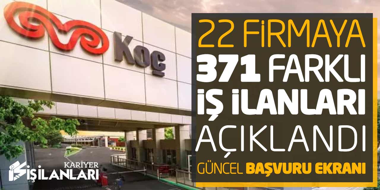 KOÇ Holding 22 Firmaya 371 Farklı İş İlanları Açıklandı! Güncel Başvuru Ekranı