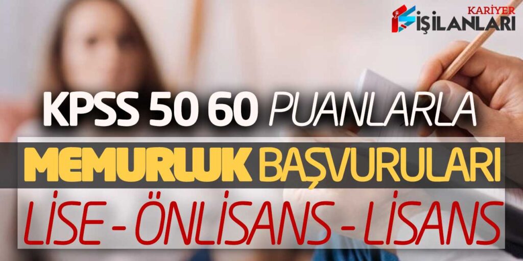 KPSS 50 60 Puanlarla Memurluk Başvuruları Alınıyor! Lise Önlisans Lisans