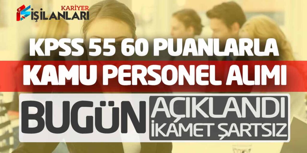 KPSS 55 60 Puanlarla Yeni Kamu Personel Alımı Bugün Açıklandı (İkamet Şartsız)
