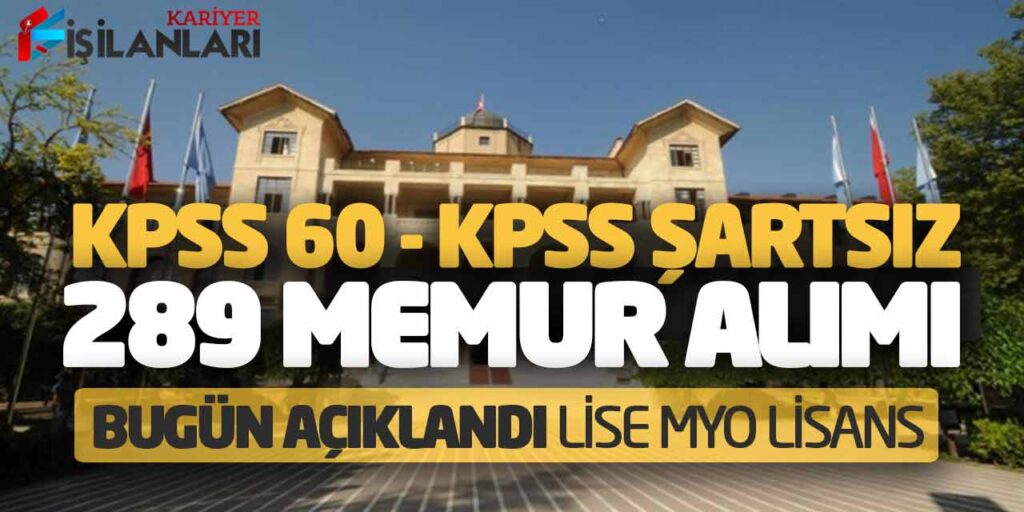 KPSS 60 - KPSS Şartsız 289 Yeni Memur Alımı Bugün Açıklandı! Lise MYO Lisans