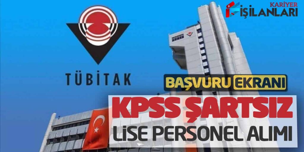 KPSS Şartsız Lise Mezunu Personel Alımı! Tübitak Başvuru Ekranı