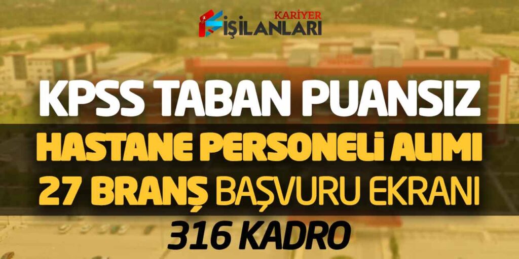 KPSS Taban Puansız Hastane Personeli Alımı! 27 Branş Başvuru Ekranı (316 Kadro)