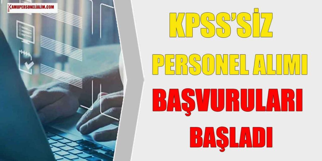 KPSS’siz Devlet Personeli Alımı Başvuruları Bugün Başladı