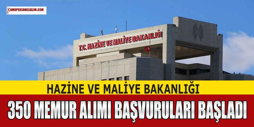 Kamu İlanları! Hazine Bakanlığı 350 Memur Alımı Başvuruları Başladı!