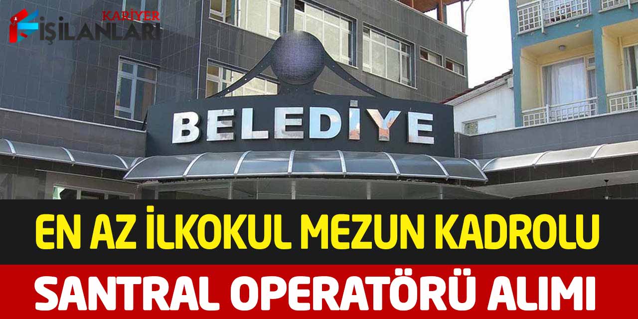 Kamu Kurumu B Ehliyetli En Az İlkokul Kadrolu Santral Operatörü Alımı