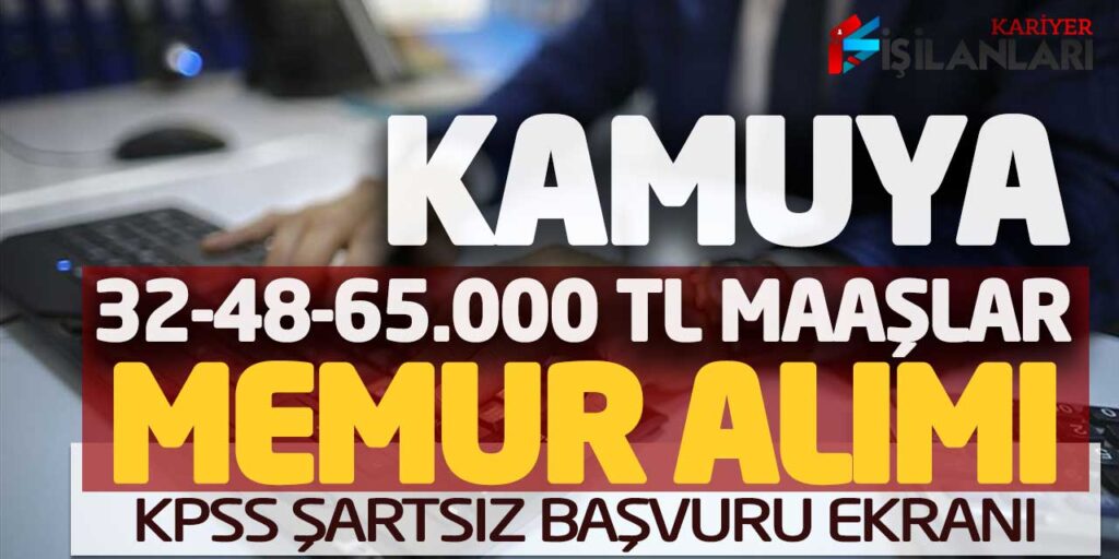 Kamuya 32-48-65.000 Lira Net Maaşlarla Memur Alımı! KPSS Şartsız Başvuru Ekranı
