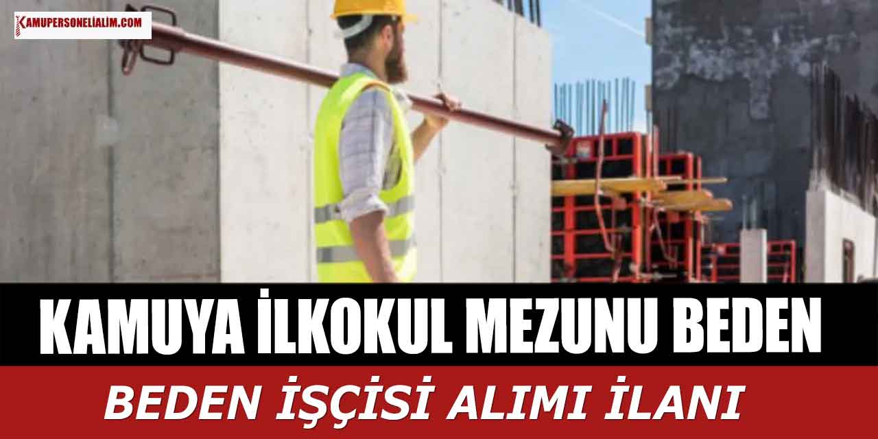 Kamuya Daimi İlköğretim Mezunu Erkek Kamu İşçisi Alımı (Beden İşçisi)