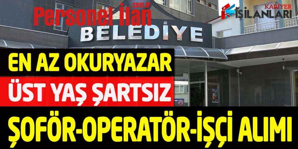 Kamuya En Az Okuryazar Üst Yaş Şartsız Şoför-Operatör-İşçi Alımı