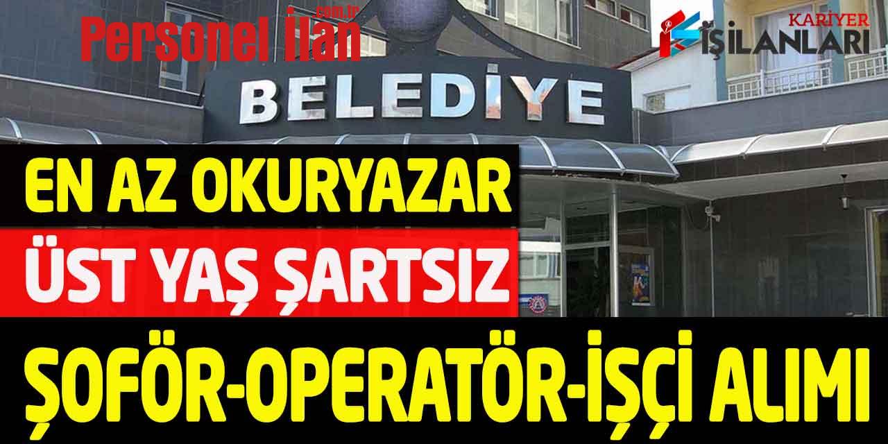 Kamuya En Az Okuryazar Üst Yaş Şartsız Şoför-Operatör-İşçi Alımı