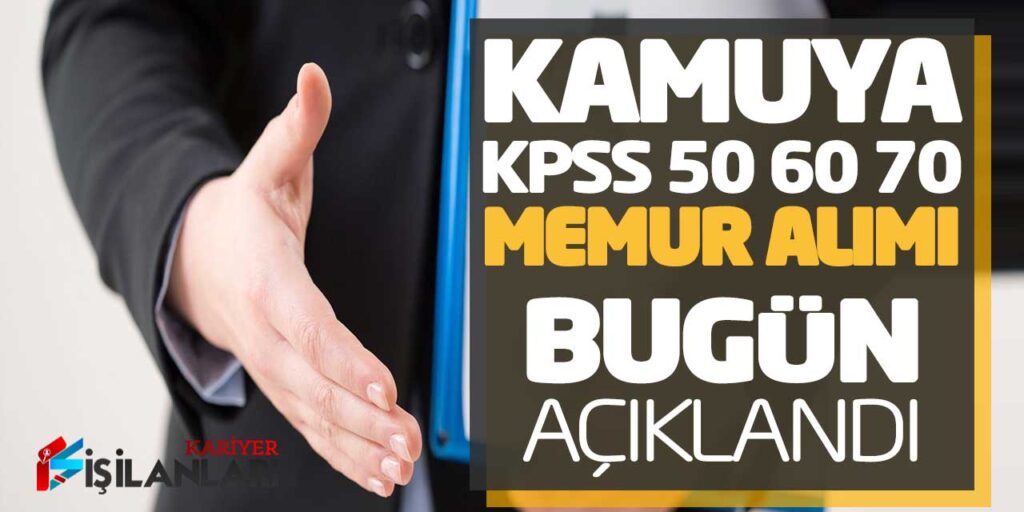 Kamuya KPSS 50 60 70 Puanlarla Yeni Memur Alımı Bugün Açıklandı
