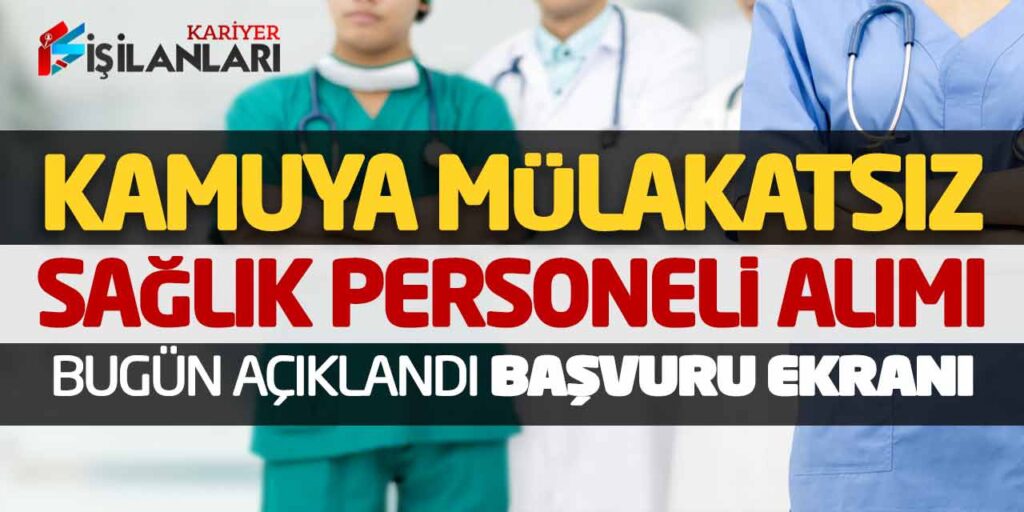 Kamuya Mülakatsız Yeni Sağlık Personeli Alımı Bugün Açıklandı! Başvuru Ekranı