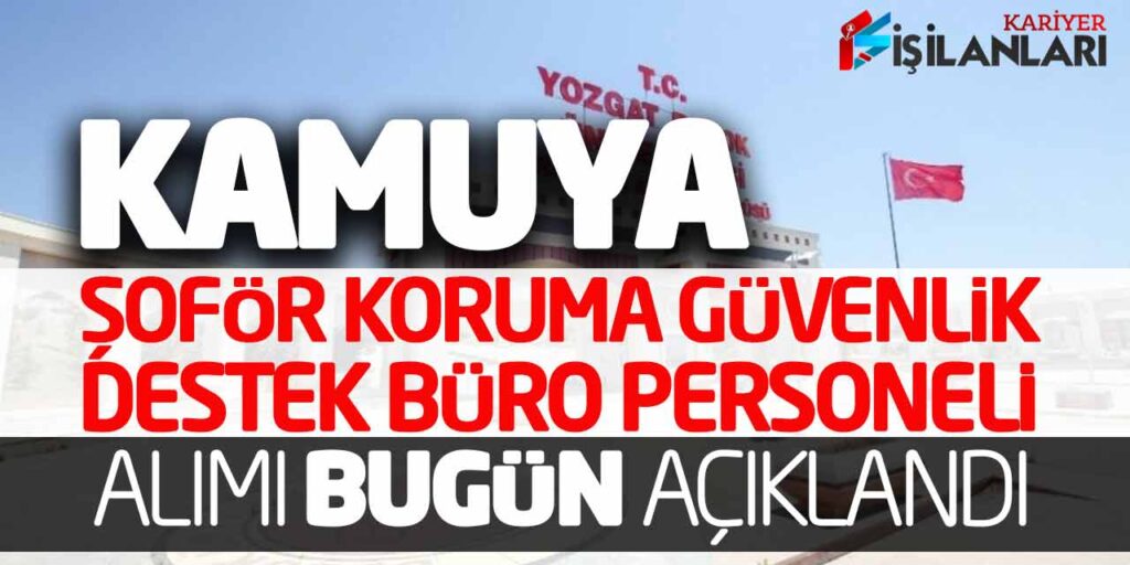 Kamuya Şoför Koruma Güvenlik Destek Büro Personeli Alımı Bugün Açıklandı
