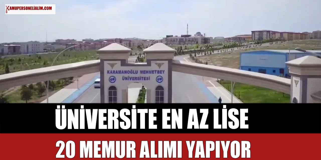 Karamanoğlu Mehmetbey Üniversitesi En Az Lise 20 Memur Alımı Yapıyor! 14 Mart