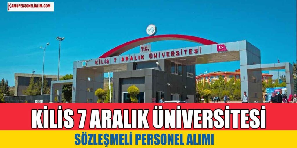 Kilis 7 Aralık Üniversitesi 31 Sözleşmeli Personel Alımı! En Az Lise