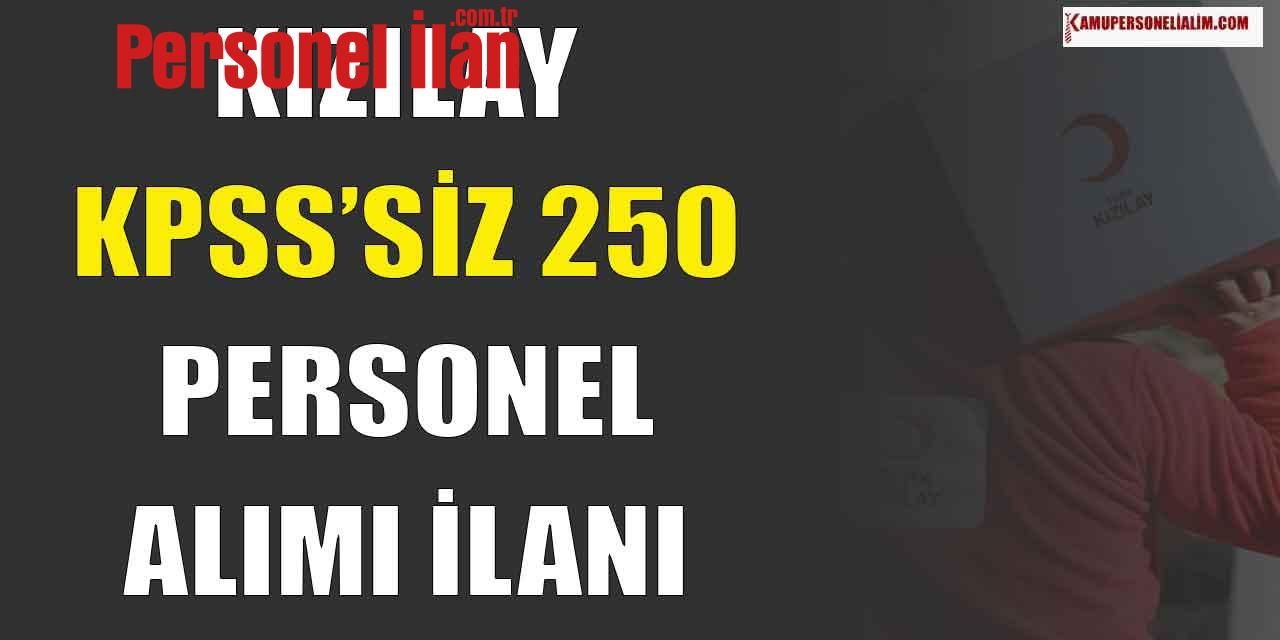 Kızılay 12 İlanla 250 Personel Alımı Yapıyor! KPSS’siz