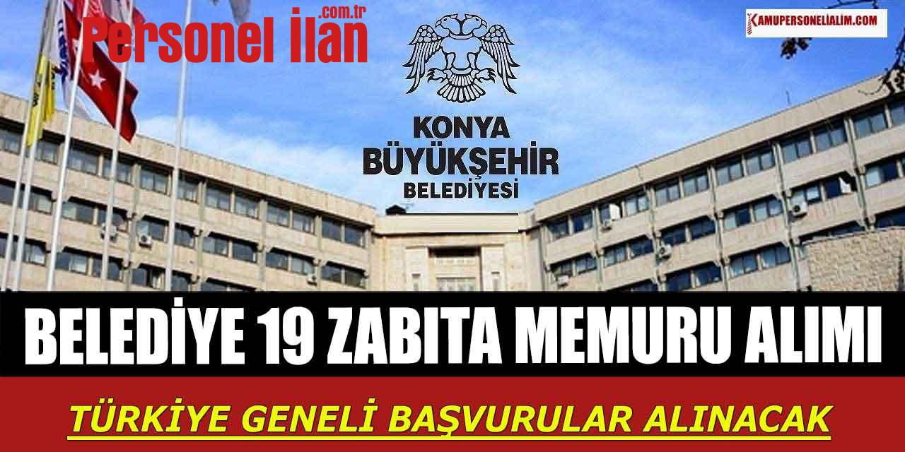 Konya Büyükşehir Belediyesi 19 Zabıta Memuru Alımı Türkiye Geneli Başvuruları Alınacak