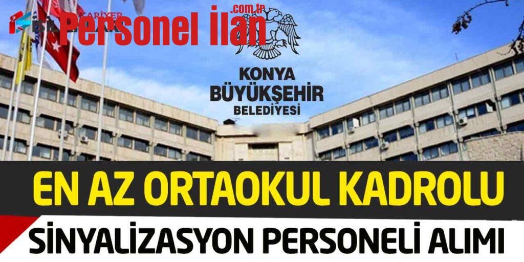Konya Büyükşehir Kadrolu En Az Ortaokul Sinyalizasyon Ustası Alımı