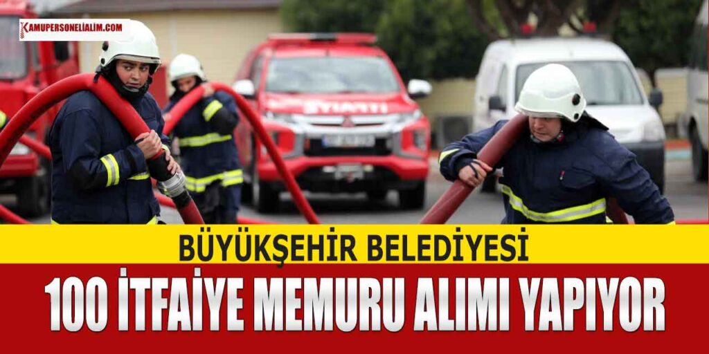 Memur Alımı! Büyükşehir Belediyesi 100 İtfaiye Memuru Alımı
