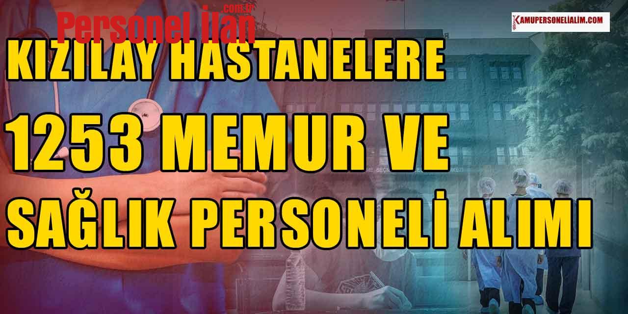 Memur Alımı İlanı! Kızılay Hastanelere 1253 KPSS’siz Sağlık Personeli ve Memur Alımı