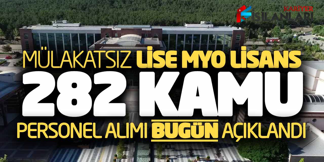 Mülakatsız Lise Önlisans Lisans 282 Kamu Personel Alımı Bugün Açıklandı