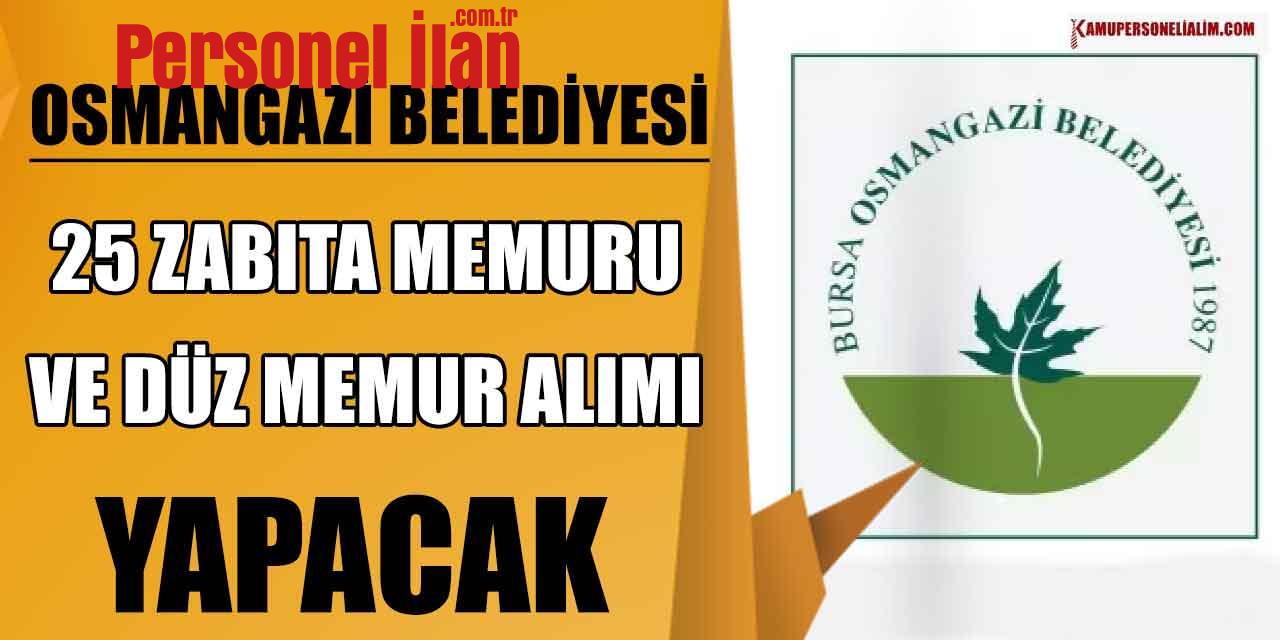 Osmangazi Belediyesi 25 Zabıta ve Düz Memur Alımı (Ortaöğretim MYO Fakülte)