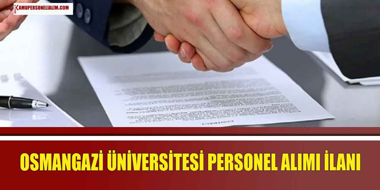 Osmangazi Üniversitesi 20 Daldan Toplam 282 Kamu Personeli Alım