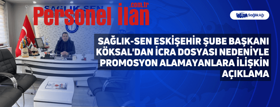 Sağlık-Sen Eskişehir Şube Başkanı Köksal