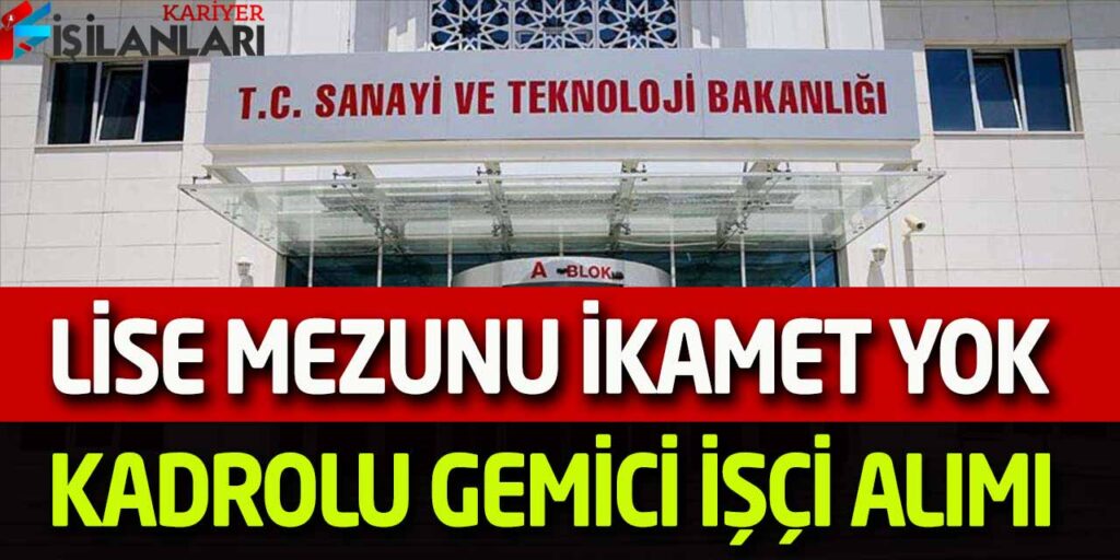 Sanayi ve Teknoloji Bakanlığı Lise Mezun Kadrolu Üst Yaş Yok İşçi Alımı