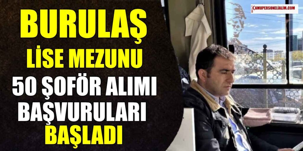 Şoför Alımı İlanı! BURULAŞ Lise Mezunu 50 Şoför Başvuruları Alınıyor
