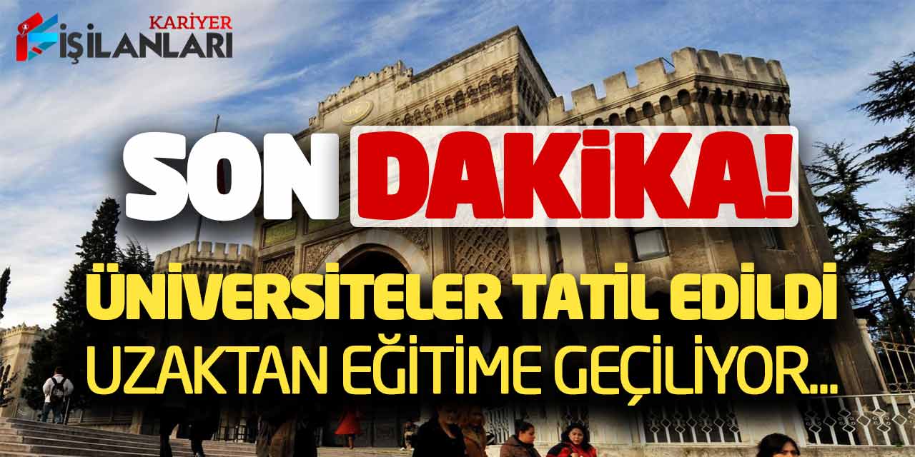 Son Dakika! Tüm Üniversiteler Tatil Edildi - Uzaktan Eğitime Geçilecek