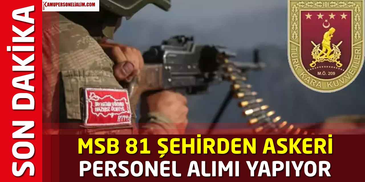 Sözleşmeli Er Olmak İsteyenler MSB 81 Şehirden Askeri Personel Alımı Yapıyor