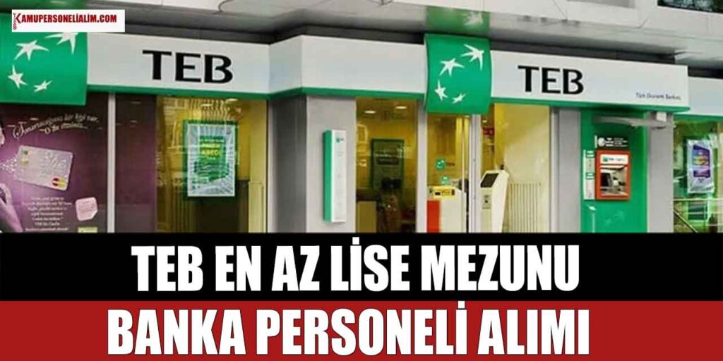 TEB 18.846 TL Maaşla En Az Lise Banka Personeli Alımı