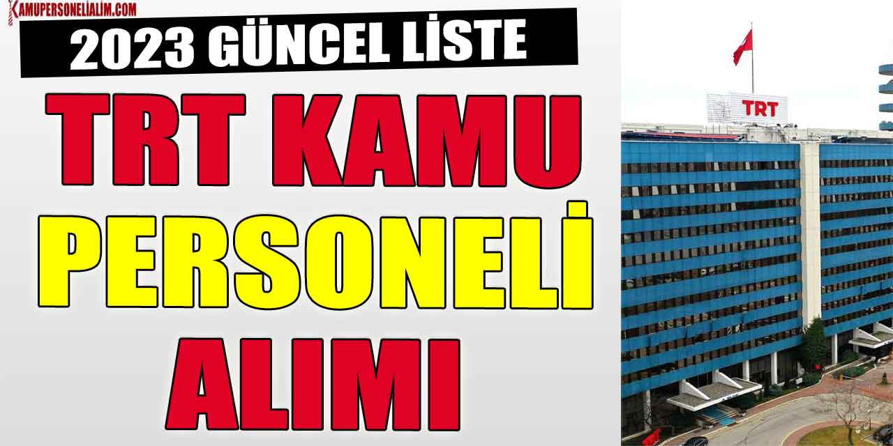 TRT Kamu Personeli Alımı! 2023 Şubat Ayı Güncel Liste