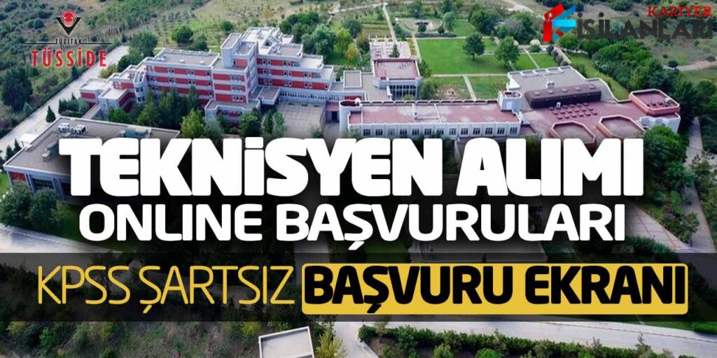 TÜBİTAK Güncel Teknisyen Alımı Online Başvuruları (KPSS Şartsız Başvuru Ekranı)