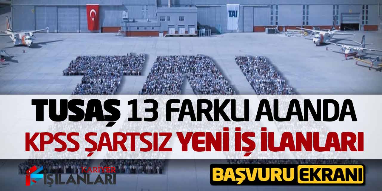 TUSAŞ 13 Farklı Alandan KPSS Şartsız Yeni İş İlanları Açıklandı! Başvuru Ekranı