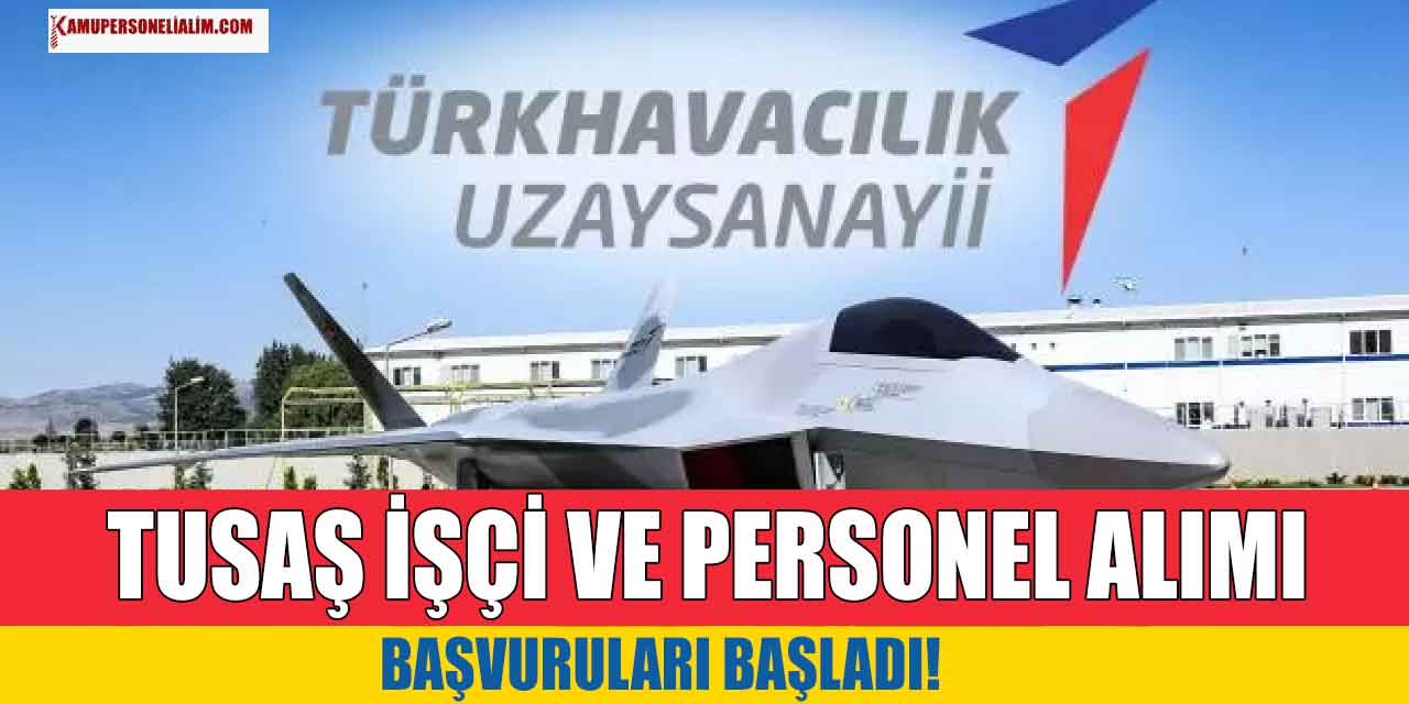TUSAŞ 21 Bin TL Maaşla İşçi ve Personel Alımı İlanı