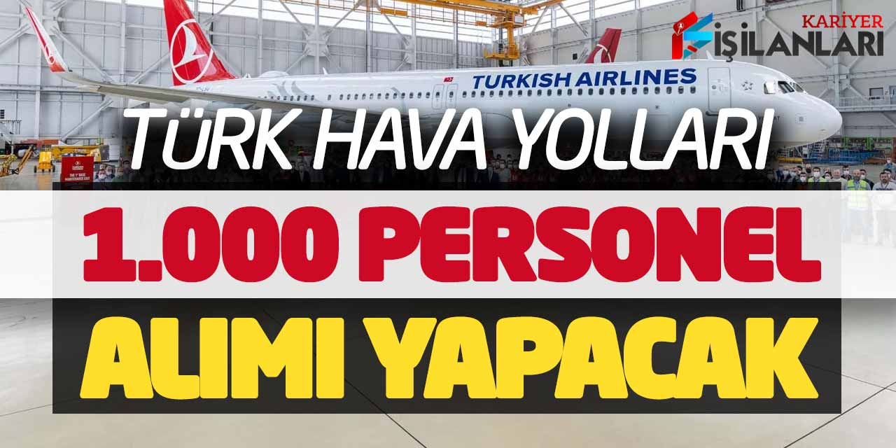 Türk Hava Yolları 1.000 Yeni Personel Alımı Yapacak! Deprem Bölgesinden